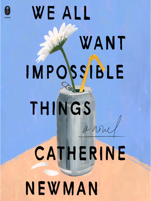 Title details for We All Want Impossible Things by Catherine Newman - Wait list